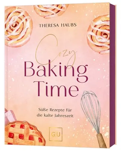 Cozy Baking Time: Süße Rezepte für gemütliche Leseabende - Backbuch für romantische Leser, mit über 80 einfachen Rezepten und stimmungsvollen Fotos - perfekt für deine nächsten Cozy Nights!