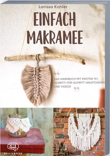 Einfach Makramee: Das Handbuch mit Knoten 1x1, Schritt-für-Schritt-Anleitungen und Videos. Anleitungen für Anfänger und Fortgeschrittene. Geniale ... Blumenampel, Handykette und vieles mehr.