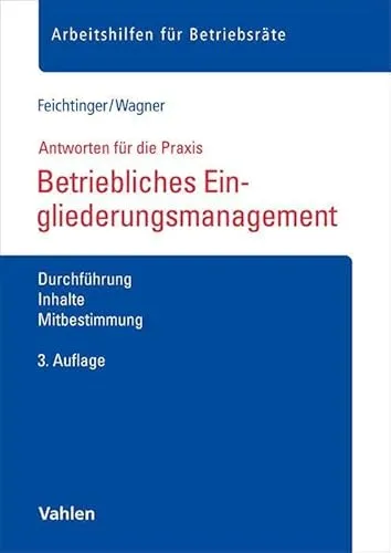 Betriebliches Eingliederungsmanagement: Durchführung, Inhalte, Mitbestimmung (Arbeitshilfen für Betriebsräte)