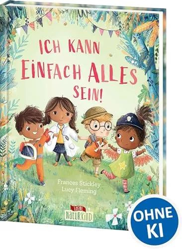Ich kann einfach alles sein!: Bilderbuch zur Stärkung des Selbstvertrauens - Selbstbewusstsein & -vertrauen: Fördert das Selbstvertrauen von Kindern ab 4 Jahren durch liebevolle Geschichten und ansprechende Illustrationen.