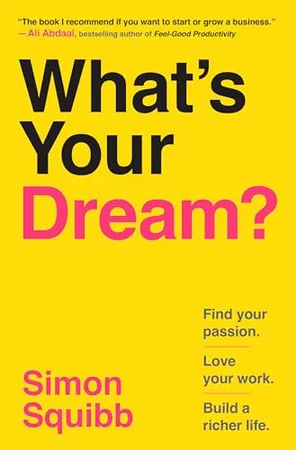 What's Your Dream?: Finde deine Leidenschaft und baue ein erfülltes Leben - Geschäftsentwicklung & Unternehmertum - Entdecke, wie du deine Leidenschaft findest und deine beruflichen Träume verwirklichst.