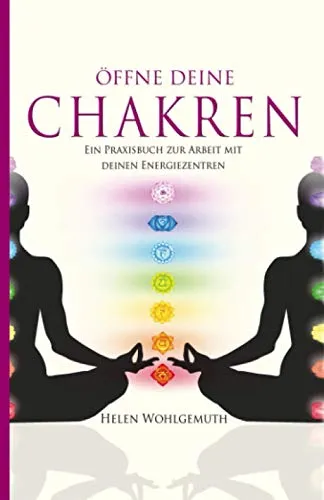 Öffne deine Chakren: Ein Praxisbuch zur Arbeit mit deinen Energiezentren (Spirituell im Alltag, Band 2)