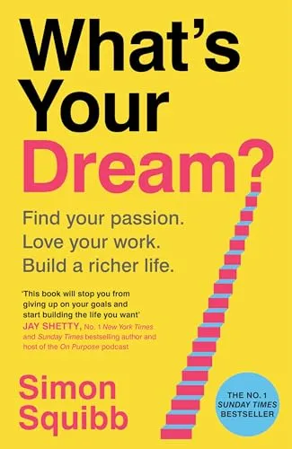 What's Your Dream?: The #1 Sunday Times Bestselling Business Book to Help Find Your Passion, Love Your Work and Build a Richer Life