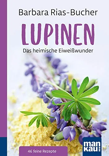 Lupinen. Kompakt-Ratgeber: Das heimische Eiweißwunder