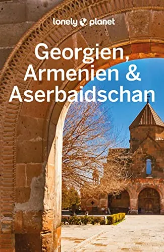 LONELY PLANET Reiseführer Georgien, Armenien & Aserbaidschan - Reiseführer für Abenteuerlustige, entdecken Sie versteckte Schätze und erleben Sie die Kultur und Natur der Südkaukasus-Region.