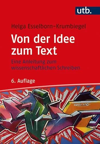 Von der Idee zum Text: Eine Anleitung zum wissenschaftlichen Schreiben