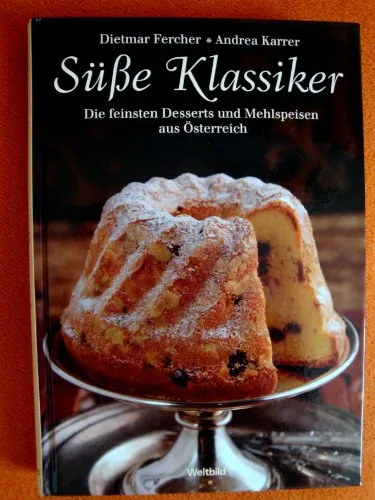 Süße Klassiker: Die feinsten Desserts und Mehlspeisen aus Österreich - Kochbuch für Freizeit, Haus & Garten mit traditionellen Rezepten für köstliche österreichische Desserts, ideal für Naschkatzen und Hobbyköche.