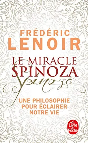 Le miracle Spinoza: Une philosophie pour éclairer notre vie