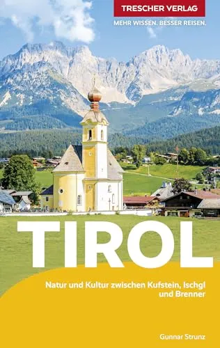 TRESCHER Reiseführer Tirol: Natur und Kultur zwischen Kufstein, Ischgl und Brenner