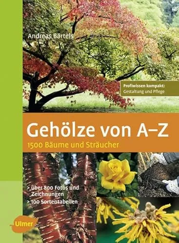 Gehölze von A - Z: 1500 Bäume und Sträucher