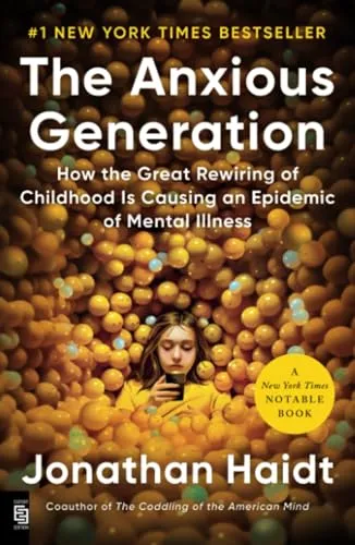 The Anxious Generation: How the Great Rewiring of Childhood Is Causing an Epidemic of Mental Illness