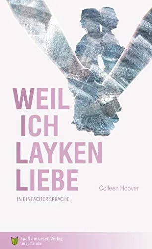 Weil ich Layken liebe: Kurzfassung in Einfacher Sprache