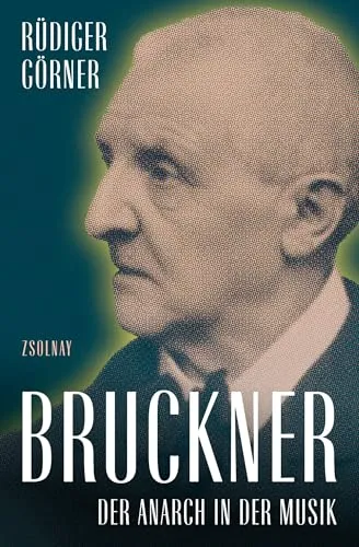 Bruckner: Der Anarch in der Musik - Biografie über Anton Bruckner, der als revolutionärer Komponist gilt und die Musikgeschichte nachhaltig prägte.