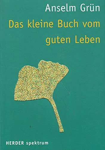 Das kleine Buch vom guten Leben: Hrsg. v. Anton Lichtenauer (HERDER spektrum)