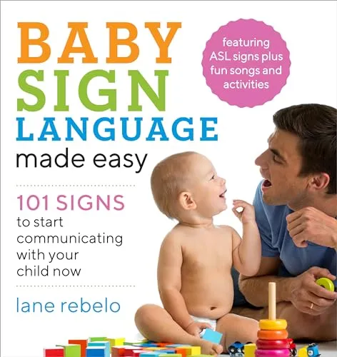Baby Sign Language Made Easy: 101 Signs to Start Communicating with Your Child Now (Baby Sign Language Guides)