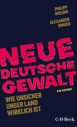 Neue Deutsche Gewalt: Wie unsicher unser Land wirklich ist. Ein Report (Beck Paperback)
