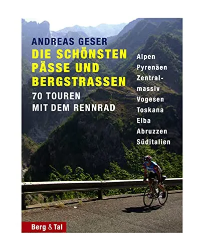 Die schönsten Pässe und Bergstraßen: 70 Touren mit dem Rennrad - Freizeitbuch mit 70 atemberaubenden Rennrad-Touren durch die Alpen, Pyrenäen und mehr - ideal für Abenteuerlustige und Naturliebhaber!