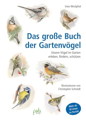 Das große Buch der Gartenvögel: Vögel im Garten erleben und schützen - Gartenbau & -gestaltung: Umfassender Leitfaden zur Förderung und zum Schutz von Gartenvögeln mit praktischen Tipps und faszinierenden Einblicken.