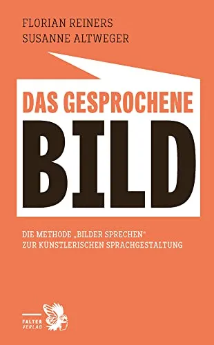Das gesprochene Bild: Die Methode zum lebendigen Sprechen zur Künstlerischen Sprachgestaltung