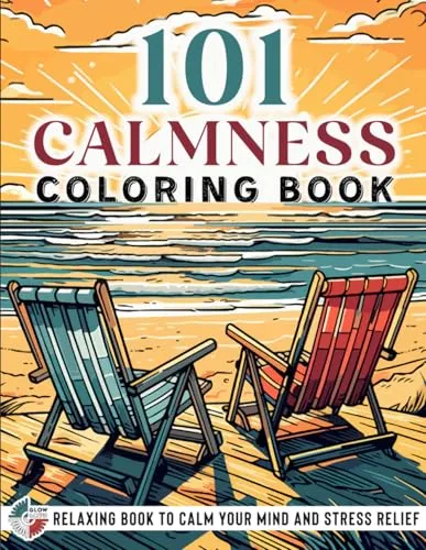 CALMNESS: Adult Coloring Book — Relaxing Book to Calm your Mind and Stress Relief — Beautiful Designs of Animals, Landscape, Beach, House, Birds, Flowers, and more 101