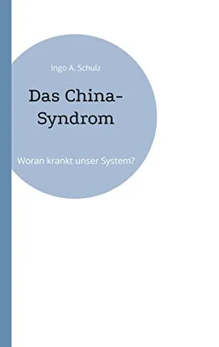 Das China-Syndrom: Woran krankt unser System?