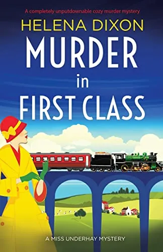 Murder in First Class: A completely unputdownable cozy murder mystery (A Miss Underhay Mystery, Band 8)