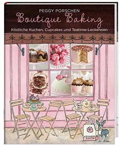 Boutique Baking: Köstliche Kuchen, Cupcakes und Teatime-Leckereien