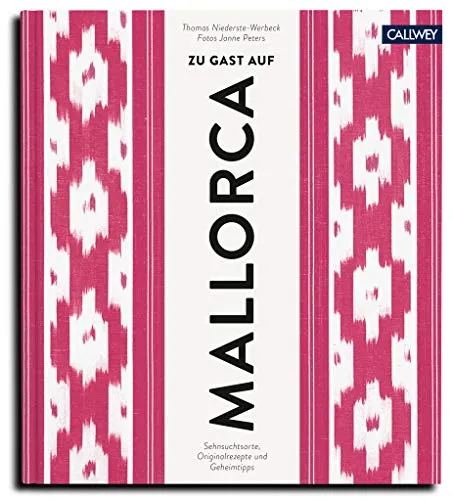 Zu Gast auf Mallorca: Sehnsuchtsorte, Originalrezepte und Geheimtipps - Reiseführer für Mallorca mit versteckten Orten, authentischen Rezepten und wertvollen Tipps für einen unvergesslichen Urlaub.