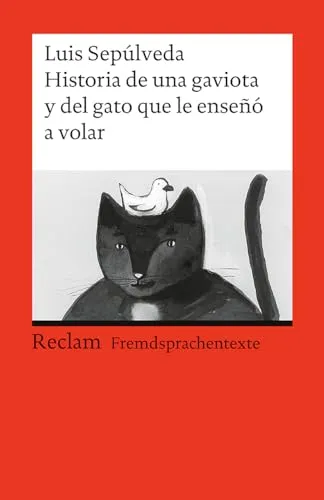 Historia de una gaviota y del gato que le enseñó a volar: [Fremdsprachentexte] – Spanischer Text mit deutschen Worterklärungen. B1 (GER)– Sepúlveda, Luis – 9133 (Reclams Universal-Bibliothek)