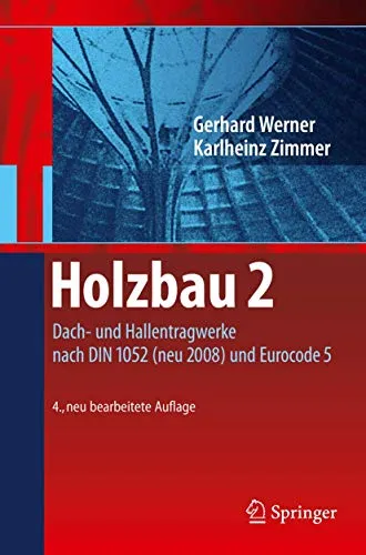 Holzbau 2: Dach- und Hallentragwerke nach DIN 1052 - Fachbuch im Bauwesen über moderne Dach- und Hallentragwerke, konform mit DIN 1052 und Eurocode 5, ideal für Ingenieure und Architekten.