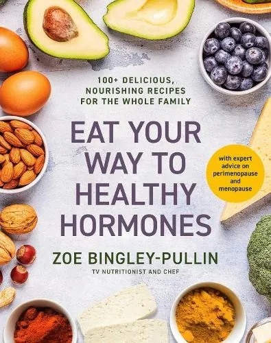 Eat Your Way to Healthy Hormones: 100+ delicious, nourishing recipes for the