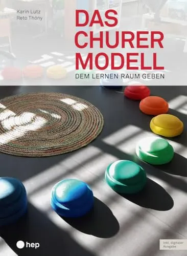 Das Churermodell: Dem Lernen Raum geben (Print inkl. E-Book Edubase) - Berufs- & Fachschulbücher, innovatives Lehrkonzept für effektives Lernen und individuelle Förderung