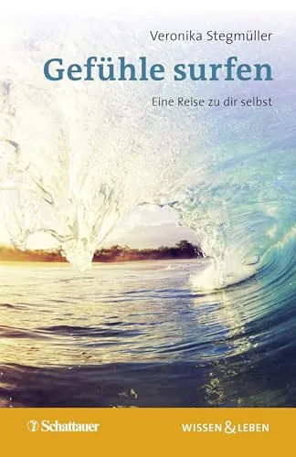 Gefühle surfen (Wissen & Leben): Eine Reise zu dir selbst - Kognitionspsychologie, entdecke deine Emotionen und lerne, sie positiv zu steuern für ein erfüllteres Leben.