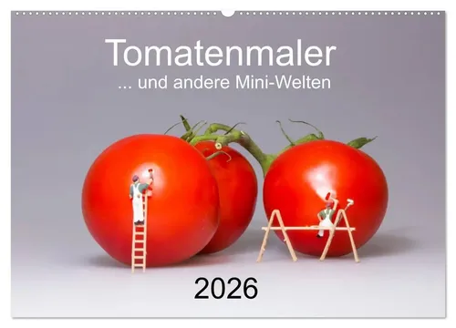 Michael Bogumil | Tomatenmaler ... und andere Mini-Welten (Wandkalender 2026...