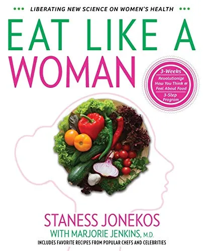 Eat Like a Woman: 3-Week, 3-Step Program zur Ernährungsrevolution