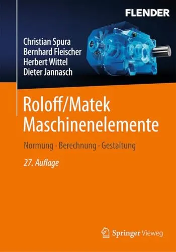 Roloff/Matek Maschinenelemente: Normung, Berechnung, Gestaltung - Umfassendes Nachschlagewerk für Maschinenbau mit praxisnahen Beispielen und fundierten Berechnungen für optimale Gestaltung von Maschinenelementen.