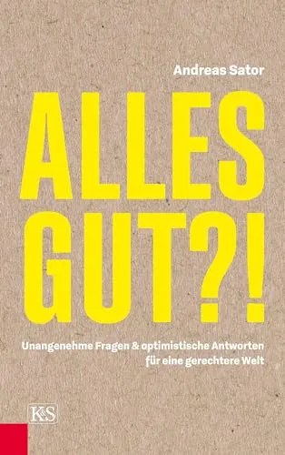 Alles gut?!: Unangenehme Fragen & optimistische Antworten für eine gerechtere Welt - Sozialwissenschaften - Ein inspirierendes Buch, das tiefgreifende Fragen aufwirft und optimistische Lösungen für eine gerechtere Gesellschaft bietet.