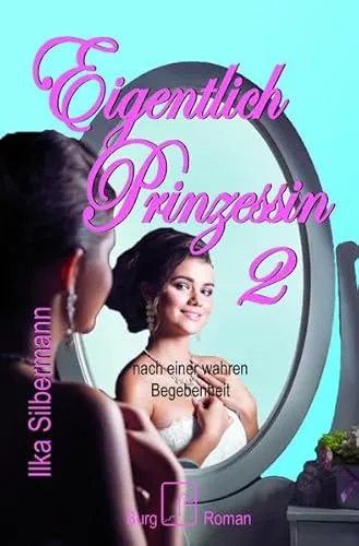 Eigentlich Prinzessin: Band 2 - nach einer wahren Begebenheit