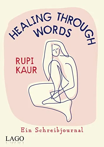 Healing Through Words: Rupi Kaur Schreibjournal - Hörbücher: Entdecken Sie Übungen zu Schmerz, Liebe und Heilung von Bestsellerautorin Rupi Kaur – inspirierend und transformierend für Ihre Schreibreise.