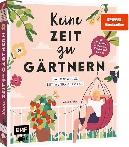 Balkonglück – Gärtnern mit wenig Aufwand - Balkon & Terrasse: Mit einfachen Pflanzplänen und Porträts von Gemüse, Kräutern und insektenfreundlichen Blumen schnell zum blühenden Paradies.
