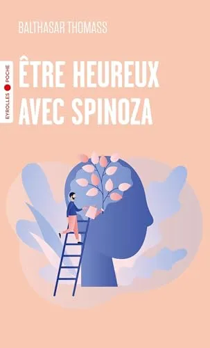 Etre heureux avec Spinoza