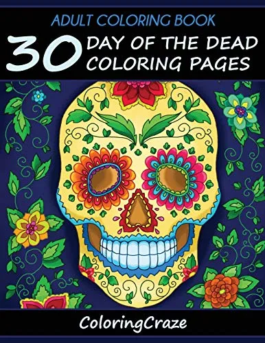 Adult Coloring Book: 30 Day Of The Dead Coloring Pages, Día De Los Muertos (Day of the Dead Collection, Band 1)