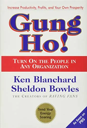Gung Ho!: A Proven Guide to Revolutionary Leadership Principles That Boost Productivity and Enthusiasm