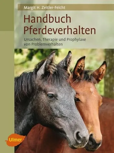 Handbuch Pferdeverhalten: Ursache, Therapie und Prophylaxe von Problemverhalten (Reiterbibliothek)