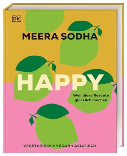 Happy - weil diese Rezepte glücklich machen: 120 indisch-asiatisch inspirierte Rezepte - Kochbuch für Freizeit, Haus & Garten mit 120 vegetarischen und veganen Rezepten, die glücklich machen und die Vielfalt der asiatischen Küche präsentieren.