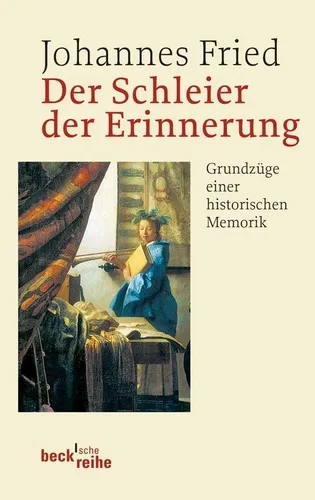 Der Schleier der Erinnerung Johannes Fried von Beck