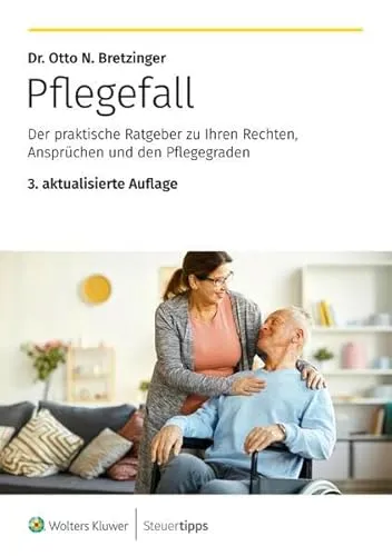 Pflegefall: Der praktische Ratgeber zu Ihren Rechten, Ansprüchen und den Pflegegraden
