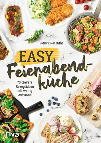 Easy Feierabendküche: 70 clevere Rezeptideen