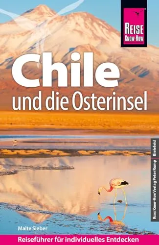 Reise Know-How Reiseführer Chile und die Osterinsel - Umfassender Reiseführer für Chile und die Osterinsel, inklusive Insider-Tipps und praktischer Reiseplanung für unvergessliche Abenteuer.
