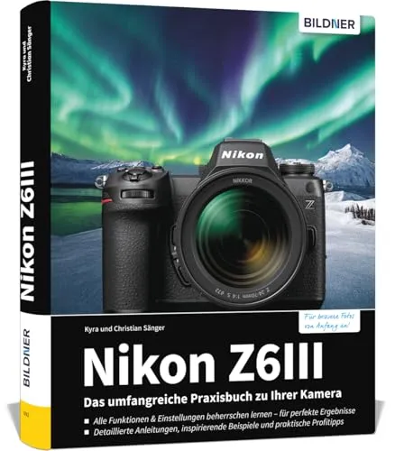 Nikon Z6III Praxisbuch: Meistere deine Kamera von BILDNER Verlag